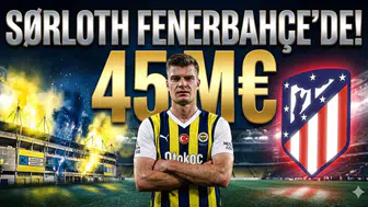 ALETİCO MADRİD'İN YILDIZI SÖRLOTH FENERBAHÇE'YE İMZAYI ATTI!